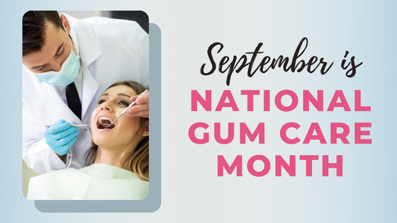 Text that says September is National Gum Care Month with photo of dentist working on a patient